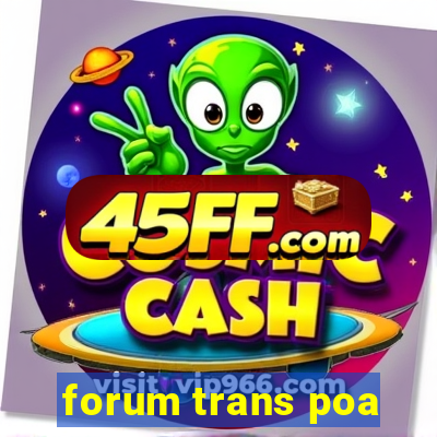 forum trans poa
